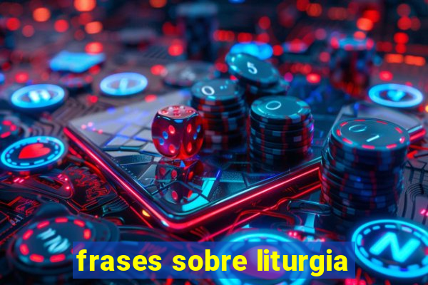 frases sobre liturgia